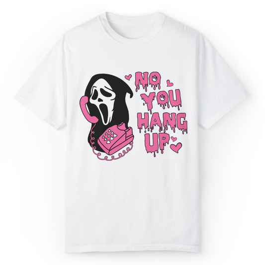 No You Hang Up Tshirt