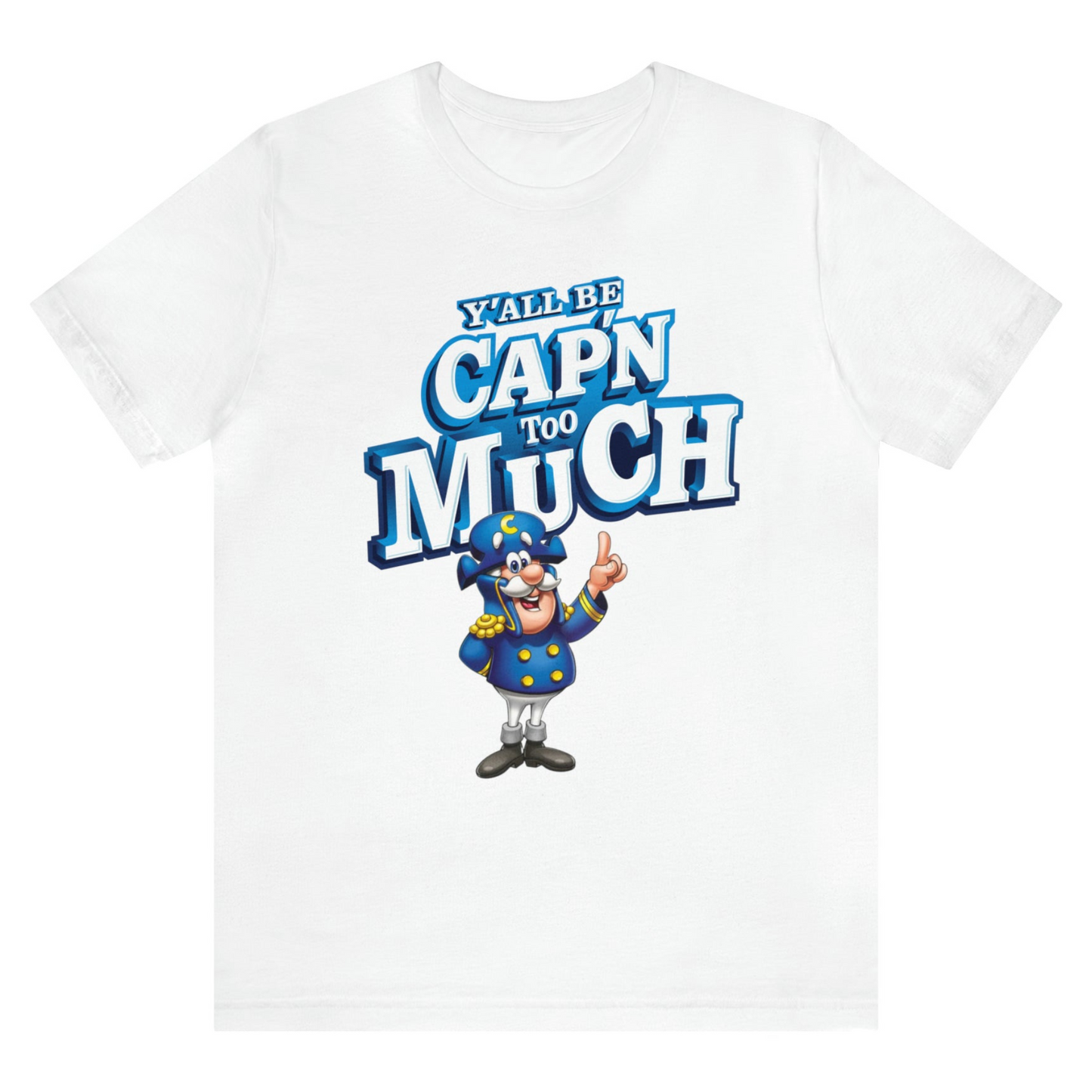 Y'all be Cap'n too Much TShirt