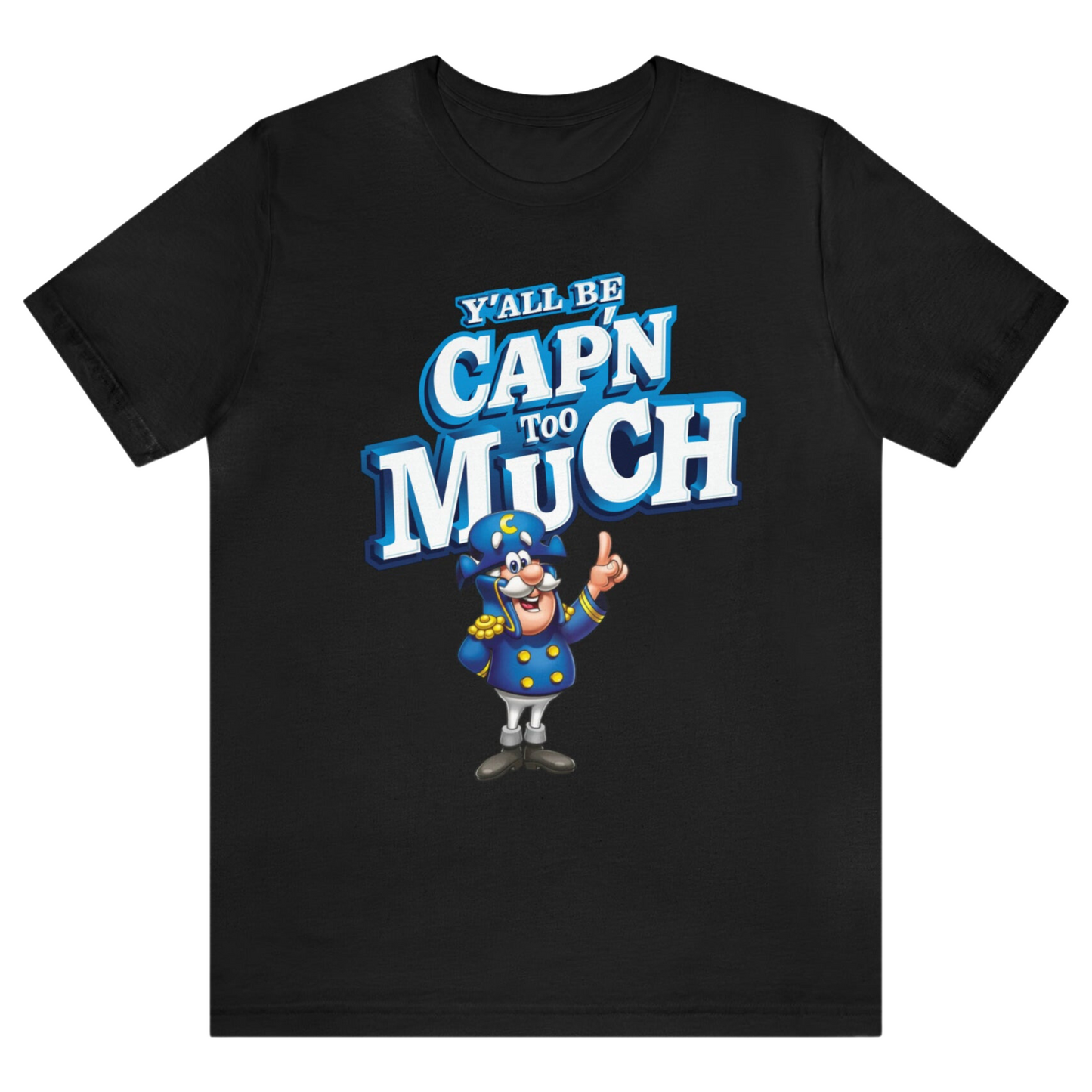 Y'all be Cap'n too Much TShirt